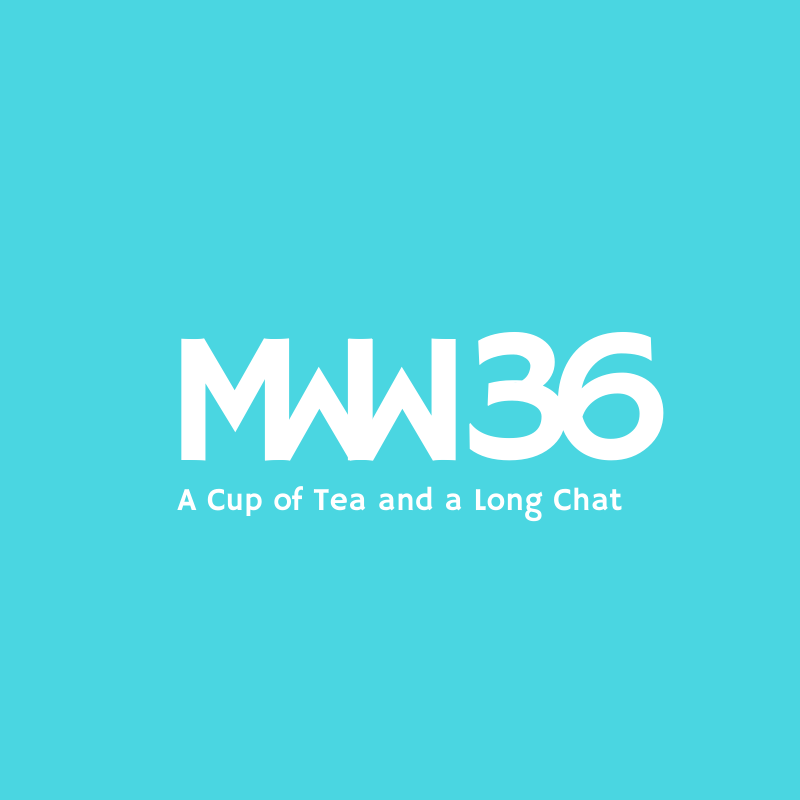 MWW 36: A Cup of Tea and a Long Chat
