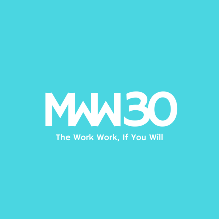 MWW 30: The Work Work, If You Will