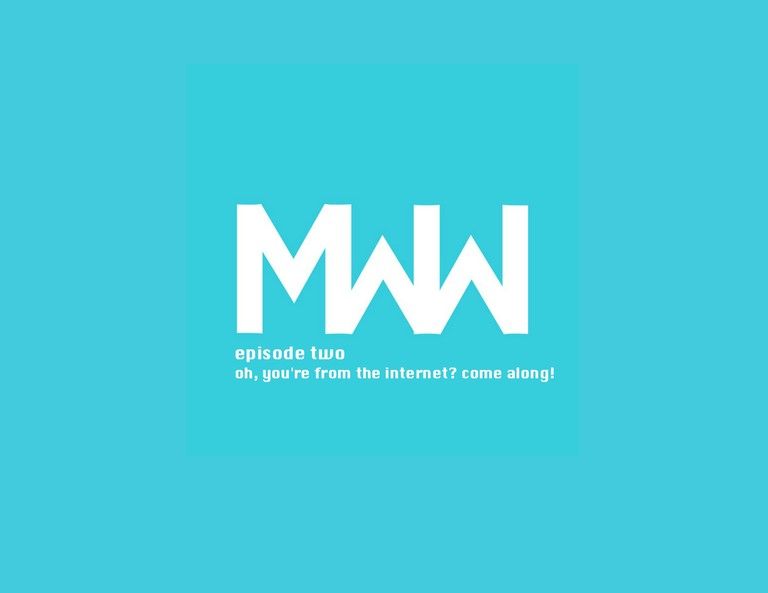 MWW 2: Oh, You're From The Internet? Come Along!