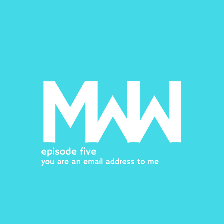 MWW 5: You Are an Email Address to Me